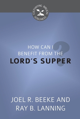 How Can I Benefit from the Lord's Supper? 1601786468 Book Cover