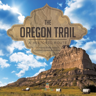 The Oregon Trail: A Historic Route US History B... 1541960416 Book Cover