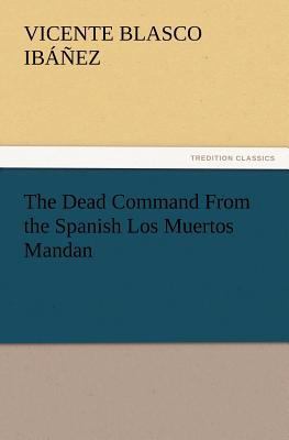 The Dead Command From the Spanish Los Muertos M... 384722428X Book Cover