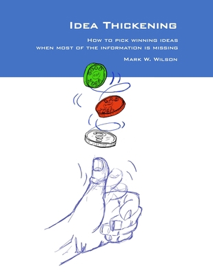Idea Thickening: How to pick winning ideas when... 1387868063 Book Cover