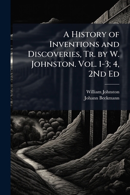 A History of Inventions and Discoveries, Tr. by... 1023898136 Book Cover