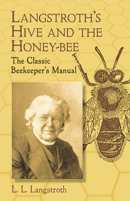 Langstroth's Hive and the Honey-Bee: The Classi... 0486433846 Book Cover