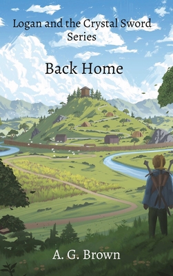 Back Home: Logan and the Crystal Sword Series 1738606341 Book Cover