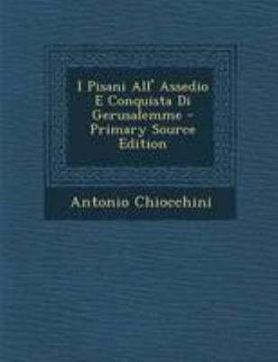 I Pisani All' Assedio E Conquista Di Gerusalemme [Italian] 129514106X Book Cover