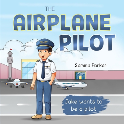 The Airplane Pilot: Jake Wants to be a Pilot 1736651854 Book Cover