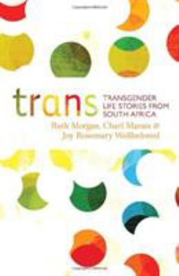 Trans: Transgender Life Stories from South Africa 1920196226 Book Cover