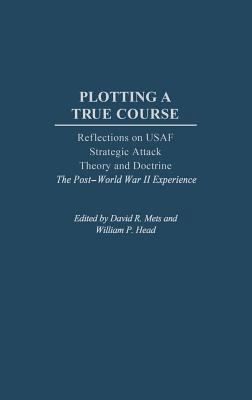 Plotting a True Course: Reflections on USAF Str... 027597717X Book Cover