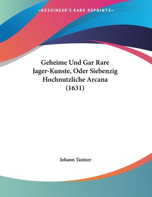 Geheime Und Gar Rare Jager-Kunste, Oder Siebenz... [German] 1104752859 Book Cover