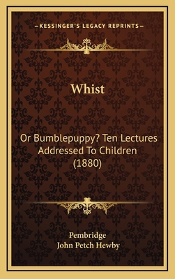 Whist: Or Bumblepuppy? Ten Lectures Addressed T... 1168919045 Book Cover