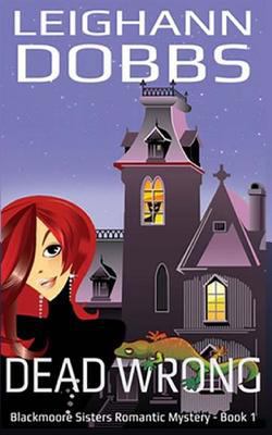Dead Wrong (Blackmoore Sisters Cozy Mysteries) 1490553517 Book Cover