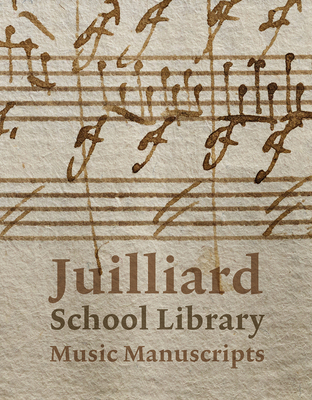 Juilliard School Library Music Manuscripts: By ... 1785514814 Book Cover