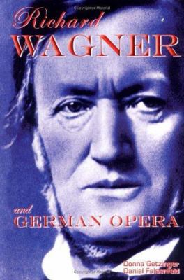 Richard Wagner and German Opera 1931798249 Book Cover