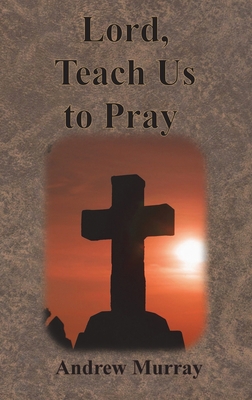 Lord, Teach Us to Pray 1640322272 Book Cover