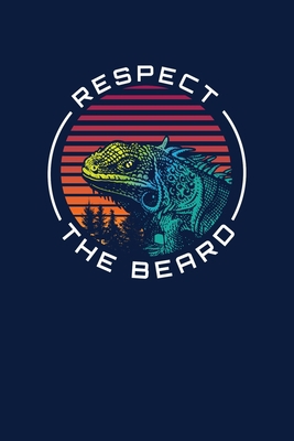 Respect The Beard: Notebook For Bearded Dragon ... 1710074175 Book Cover