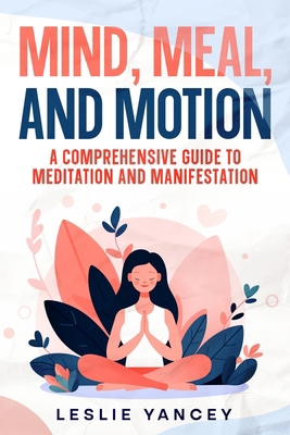 Mind, Meal, and Motion: A Comprehensive Guide t... 1456657720 Book Cover