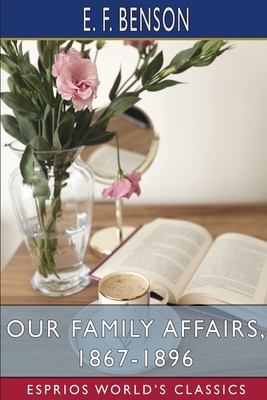 Our Family Affairs, 1867-1896 (Esprios Classics) B0CJ9Y5TXD Book Cover
