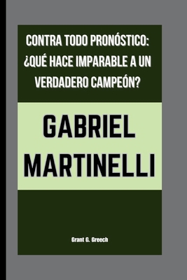 Gabriel Martinelli: Contra Todo Pronóstico: ¿Qu... [Spanish] B0FSDQNQCG Book Cover