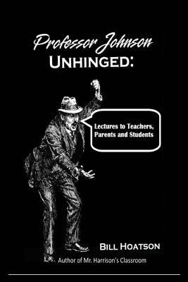 Professor Johnson Unhinged: Lectures to Teacher... 1720552126 Book Cover