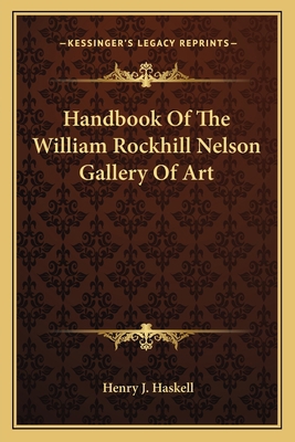 Handbook Of The William Rockhill Nelson Gallery... 1163698431 Book Cover