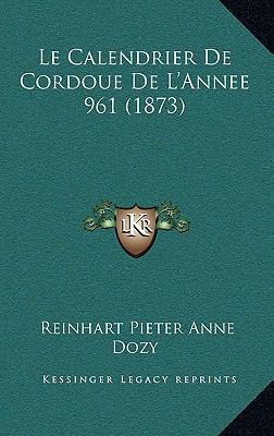 Le Calendrier De Cordoue De L'Annee 961 (1873) [French] 1167480910 Book Cover
