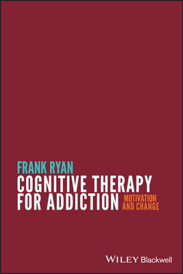 Cognitive Therapy for Addiction: Motivation and... 0470669950 Book Cover