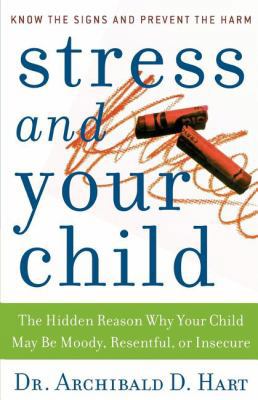 The Stress and Your Child: The Hidden Reason Wh... 084994547X Book Cover