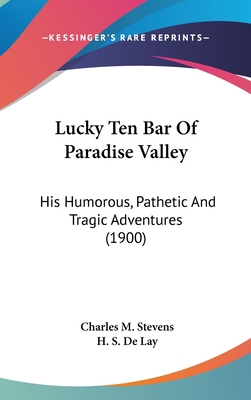 Lucky Ten Bar of Paradise Valley: His Humorous,... 0548998507 Book Cover