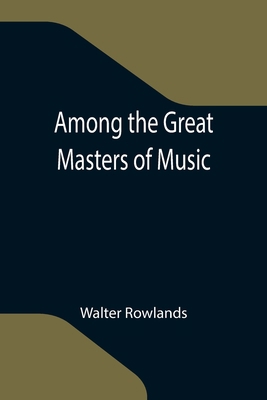 Among the Great Masters of Music 9355119488 Book Cover