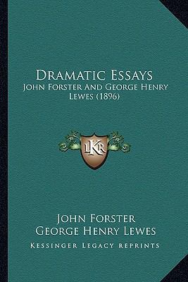 Dramatic Essays: John Forster And George Henry ... 1164624792 Book Cover