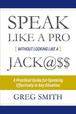 Speak Like a Pro Without Looking Like a Jack@$$... 1543921221 Book Cover