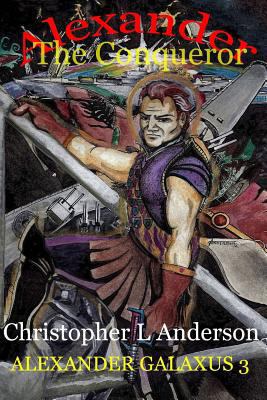 Alexander the Conqueror: Alexander Galaxus 1470124963 Book Cover