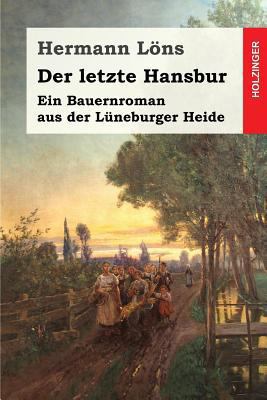 Der letzte Hansbur: Ein Bauernroman aus der Lün... [German] 1539474739 Book Cover
