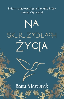 Na skrzydlach &#380;ycia: Zbiór my&#347;li tran... [Polish] B0BYR5GF3N Book Cover