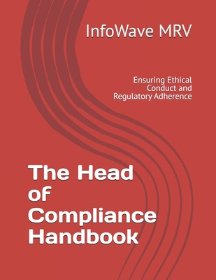 The Head of Compliance Handbook: Ensuring Ethic... B0FF1RKLWR Book Cover