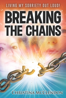 Breaking The Chains: Living My Sobriety Out Loud! B0DK82N9NN Book Cover