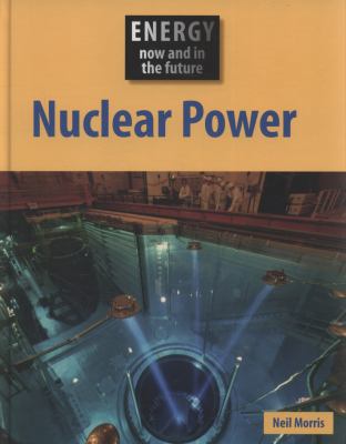 Nuclear Power. Neil Morris 0749687738 Book Cover