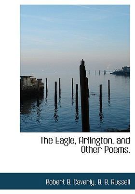 The Eagle, Arlington, and Other Poems. 1140612336 Book Cover