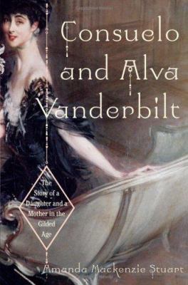 Consuelo and Alva Vanderbilt: The Story of a Da... 0066214181 Book Cover