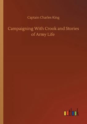 Campaigning With Crook and Stories of Army Life 3752329955 Book Cover