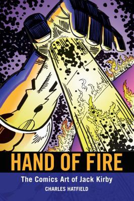 Hand of Fire: The Comics Art of Jack Kirby 1617031771 Book Cover