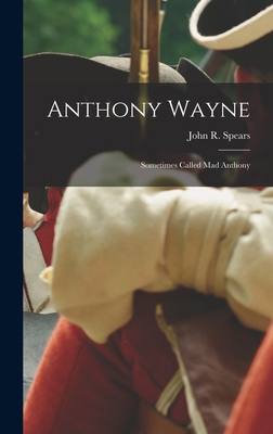 Anthony Wayne: Sometimes Called Mad Anthony 1015786464 Book Cover