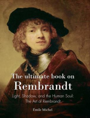 The ultimate book on Rembrandt: Light, Shadow, ... 1639192409 Book Cover