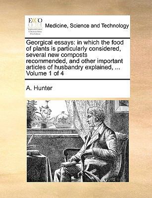 Georgical Essays: In Which the Food of Plants I... 1170129641 Book Cover