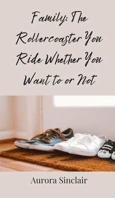 Family: The Rollercoaster You Ride Whether You ... 3690854903 Book Cover