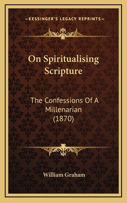 On Spiritualising Scripture: The Confessions of... 1164958801 Book Cover