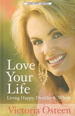 Love Your Life: Living Happy, Healthy, and Whole [Large Print] 1410414698 Book Cover