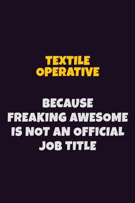 Textile Operative, Because Freaking Awesome Is ... 1709439017 Book Cover