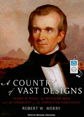 A Country of Vast Designs: James K. Polk, the M... 1400164958 Book Cover