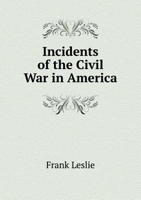 Incidents of the Civil War in America 551892609X Book Cover