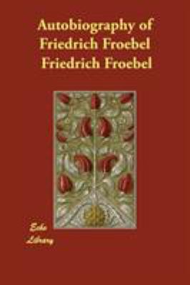 Autobiography of Friedrich Froebel 1406864145 Book Cover